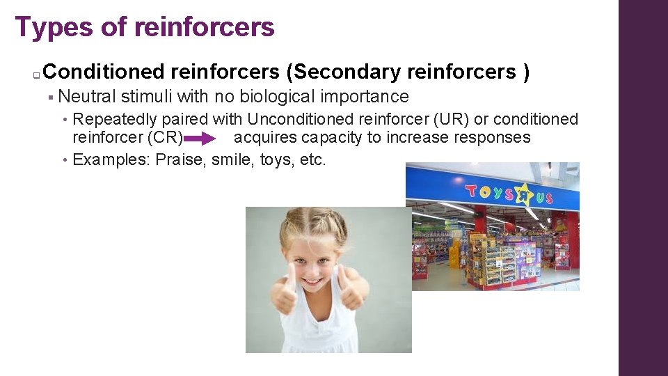 Types of reinforcers q Conditioned reinforcers (Secondary reinforcers ) § Neutral stimuli with no Types of reinforcers q Conditioned reinforcers (Secondary reinforcers ) § Neutral stimuli with no