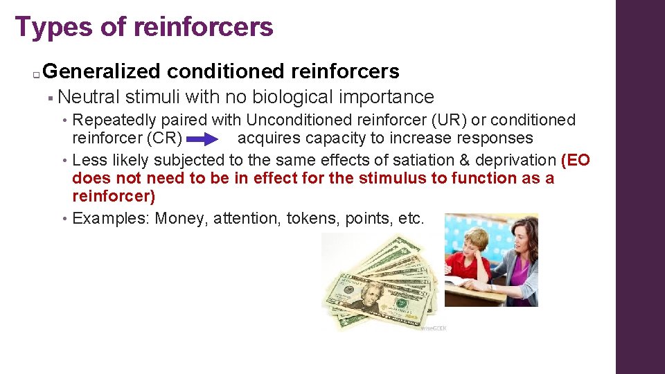 Types of reinforcers q Generalized conditioned reinforcers § Neutral stimuli with no biological importance