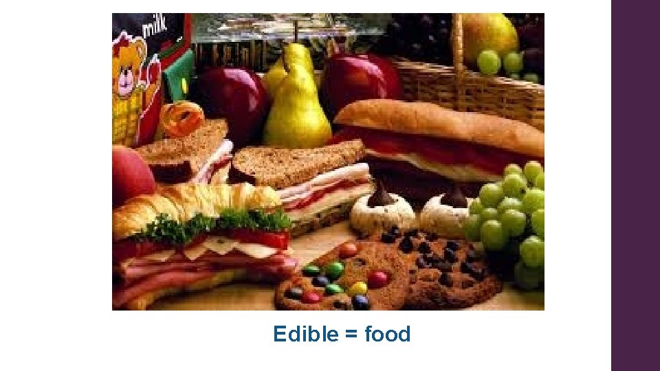 Edible = food Edible = food