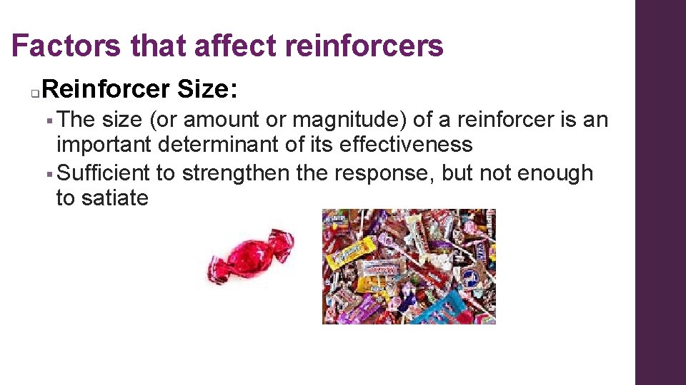 Factors that affect reinforcers q Reinforcer Size: § The size (or amount or magnitude)