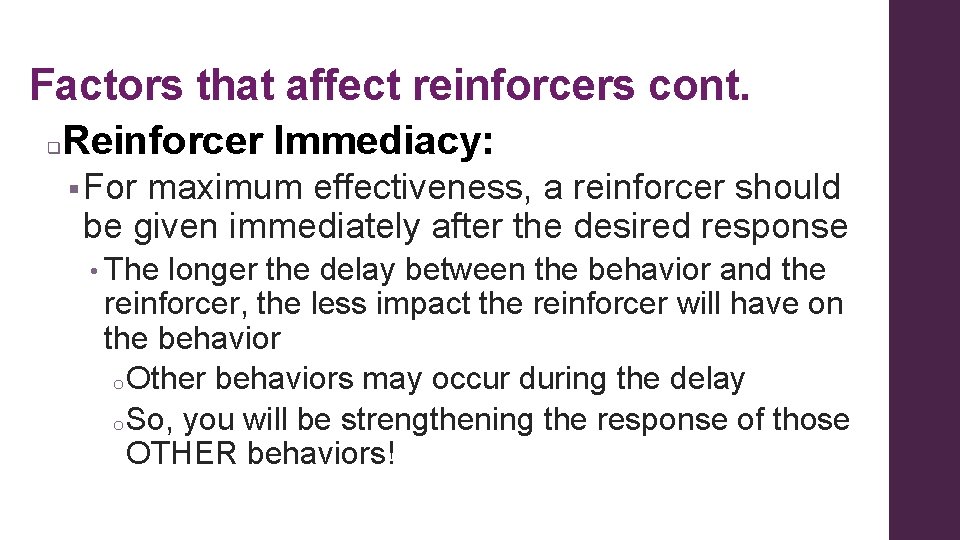 Factors that affect reinforcers cont. q Reinforcer Immediacy: § For maximum effectiveness, a reinforcer