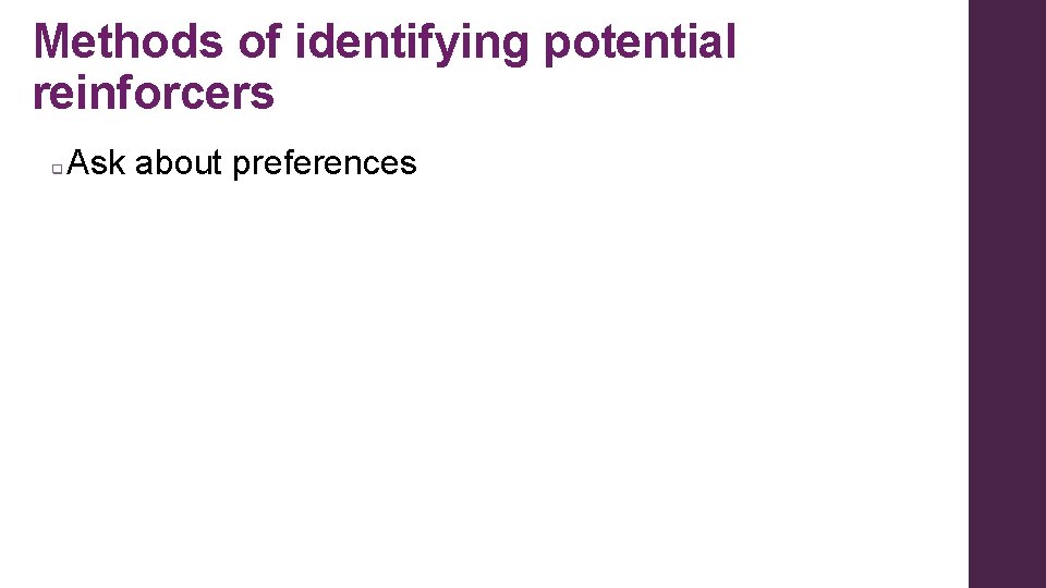 Methods of identifying potential reinforcers q Ask about preferences 