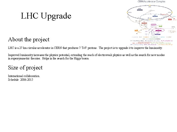 LHC Upgrade About the project LHC is a 27 km circular accelerator in CERN