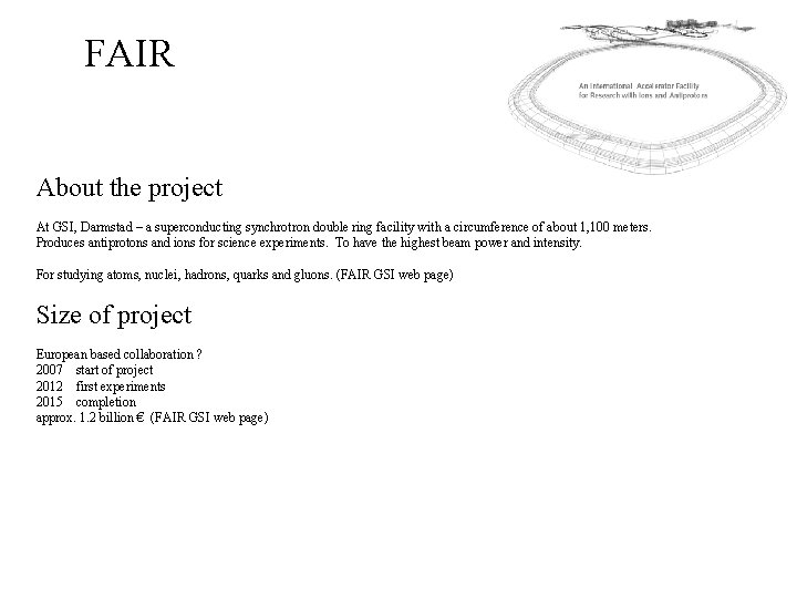 FAIR About the project At GSI, Darmstad – a superconducting synchrotron double ring facility