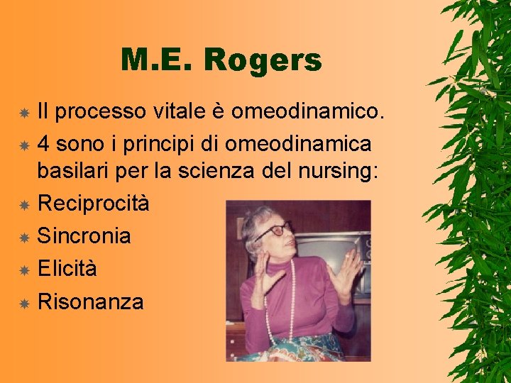 M. E. Rogers Il processo vitale è omeodinamico. 4 sono i principi di omeodinamica