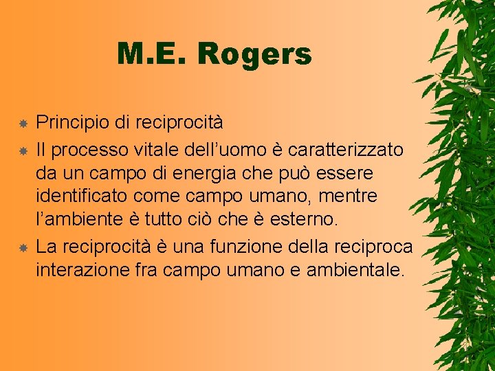 M. E. Rogers Principio di reciprocità Il processo vitale dell’uomo è caratterizzato da un