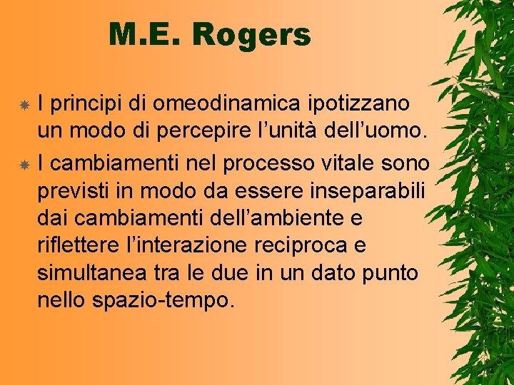 M. E. Rogers I principi di omeodinamica ipotizzano un modo di percepire l’unità dell’uomo.