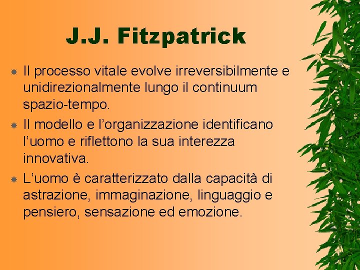J. J. Fitzpatrick Il processo vitale evolve irreversibilmente e unidirezionalmente lungo il continuum spazio-tempo.