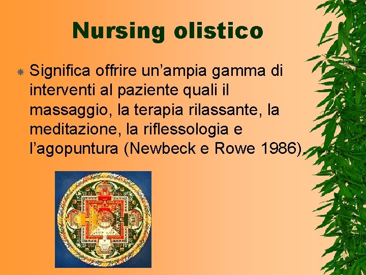 Nursing olistico Significa offrire un’ampia gamma di interventi al paziente quali il massaggio, la