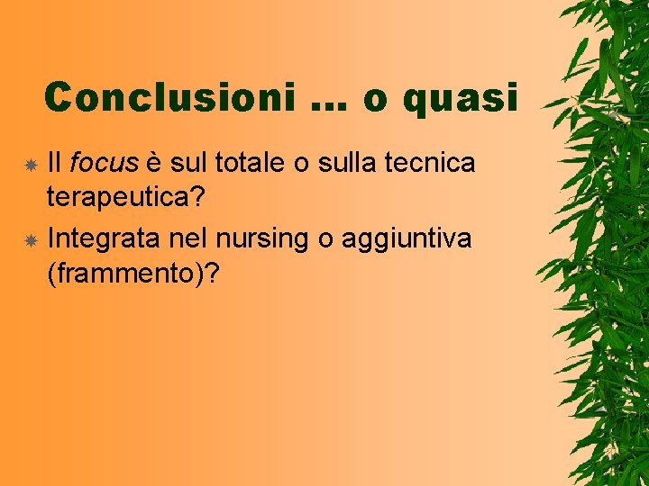 Conclusioni … o quasi Il focus è sul totale o sulla tecnica terapeutica? Integrata