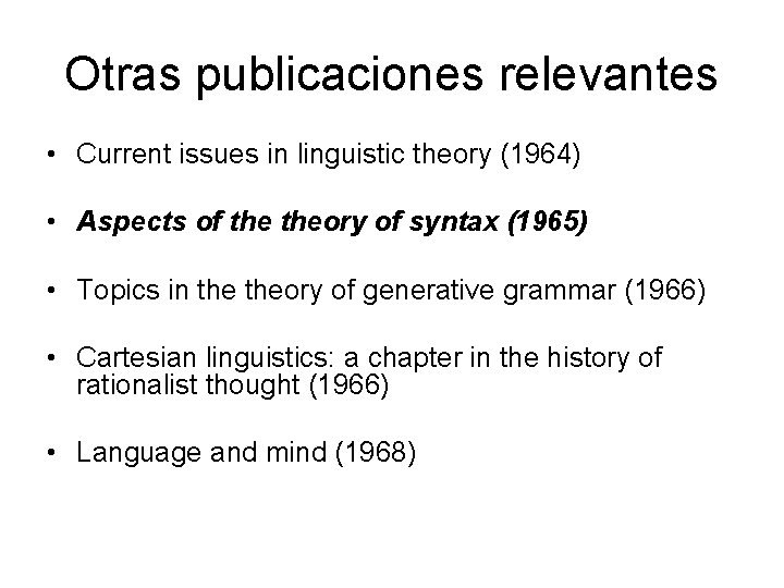 Otras publicaciones relevantes • Current issues in linguistic theory (1964) • Aspects of theory