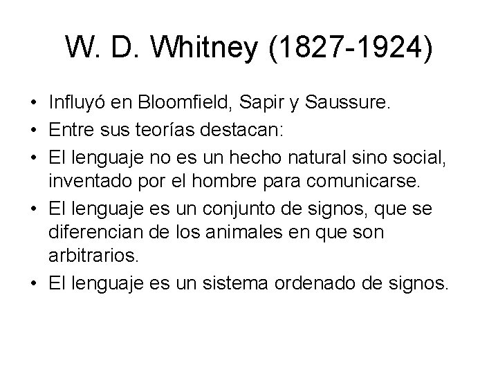 W. D. Whitney (1827 -1924) • Influyó en Bloomfield, Sapir y Saussure. • Entre