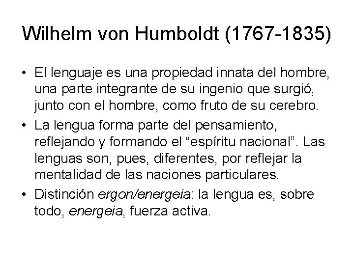 Wilhelm von Humboldt (1767 -1835) • El lenguaje es una propiedad innata del hombre,