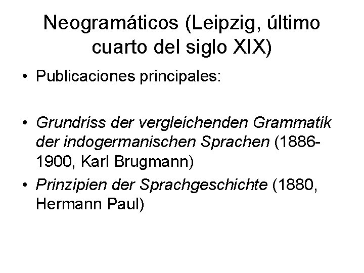 Neogramáticos (Leipzig, último cuarto del siglo XIX) • Publicaciones principales: • Grundriss der vergleichenden