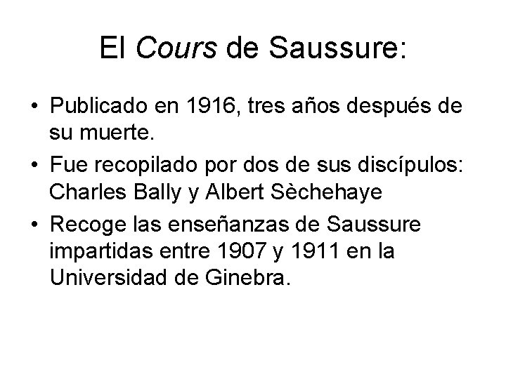 El Cours de Saussure: • Publicado en 1916, tres años después de su muerte.