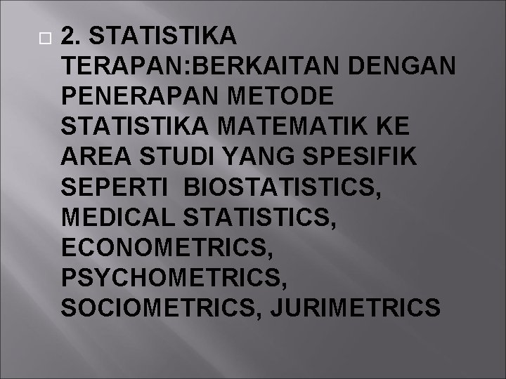  2. STATISTIKA TERAPAN: BERKAITAN DENGAN PENERAPAN METODE STATISTIKA MATEMATIK KE AREA STUDI YANG