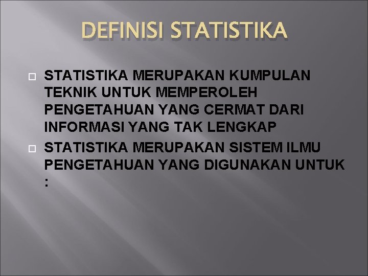 DEFINISI STATISTIKA MERUPAKAN KUMPULAN TEKNIK UNTUK MEMPEROLEH PENGETAHUAN YANG CERMAT DARI INFORMASI YANG TAK