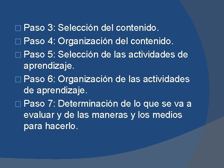 � Paso 3: Selección del contenido. � Paso 4: Organización del contenido. � Paso