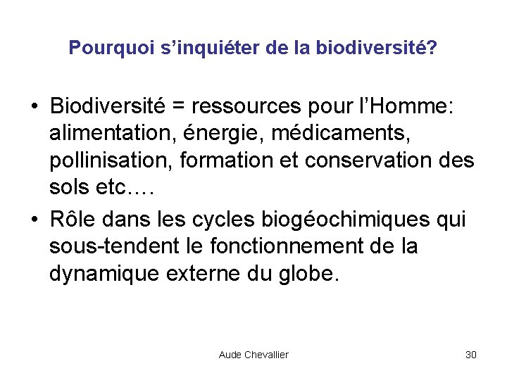 Pourquoi s’inquiéter de la biodiversité? • Biodiversité = ressources pour l’Homme: alimentation, énergie, médicaments,