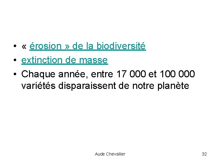  • « érosion » de la biodiversité • extinction de masse • Chaque
