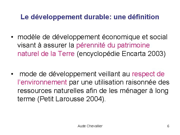 Le développement durable: une définition • modèle de développement économique et social visant à