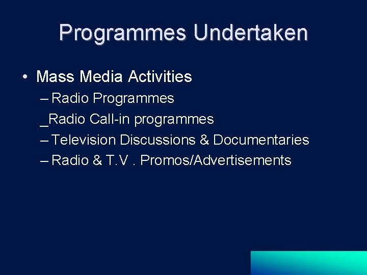 Programmes Undertaken • Mass Media Activities – Radio Programmes _Radio Call-in programmes – Television
