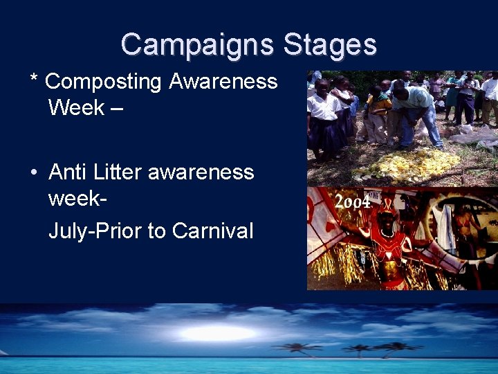 Campaigns Stages * Composting Awareness Week – • Anti Litter awareness week. July-Prior to