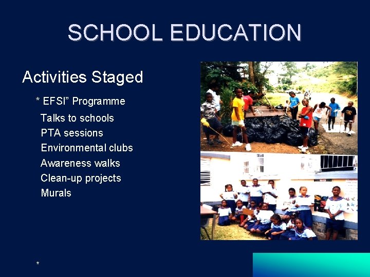 SCHOOL EDUCATION Activities Staged * EFSI” Programme Talks to schools PTA sessions Environmental clubs