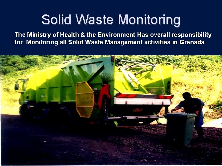 Solid Waste Monitoring The Ministry of Health & the Environment Has overall responsibility for