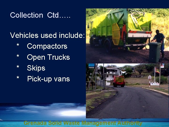 Collection Ctd…. . Vehicles used include: * Compactors * Open Trucks * Skips *