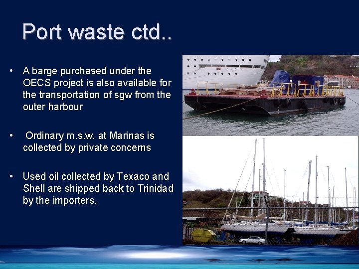 Port waste ctd. . • A barge purchased under the OECS project is also