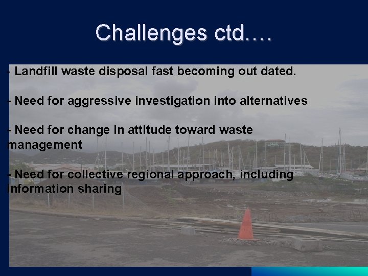 Challenges ctd…. - Landfill waste disposal fast becoming out dated. - Need for aggressive