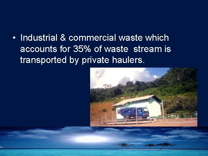  • Industrial & commercial waste which accounts for 35% of waste stream is