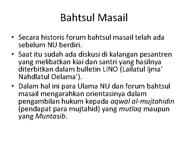 Bahtsul Masail • Secara historis forum bahtsul masail telah ada sebelum NU berdiri. •