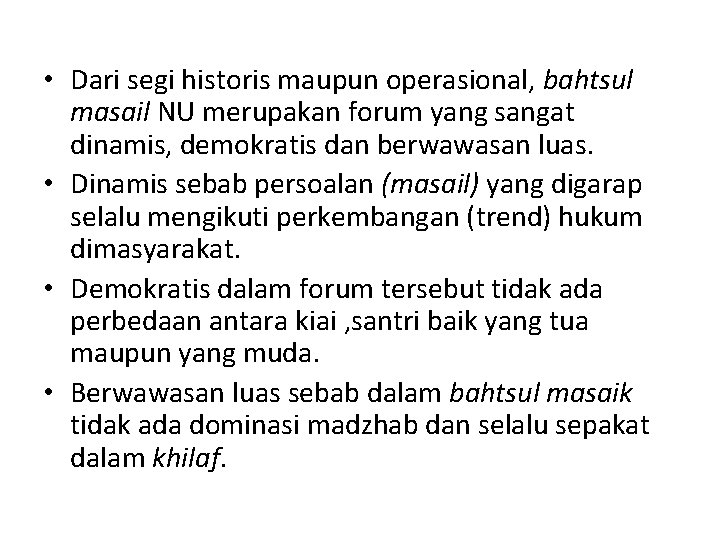  • Dari segi historis maupun operasional, bahtsul masail NU merupakan forum yang sangat