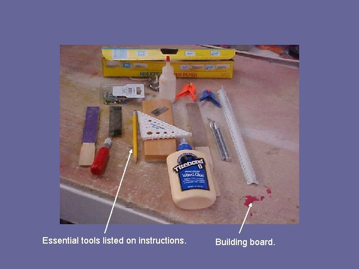Essential tools listed on instructions. Building board. 