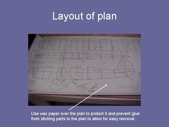 Layout of plan Use wax paper over the plan to protect it and prevent