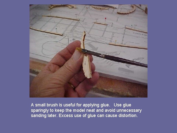 A small brush is useful for applying glue. Use glue sparingly to keep the