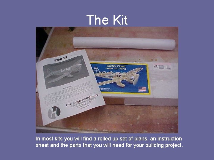 The Kit In most kits you will find a rolled up set of plans,