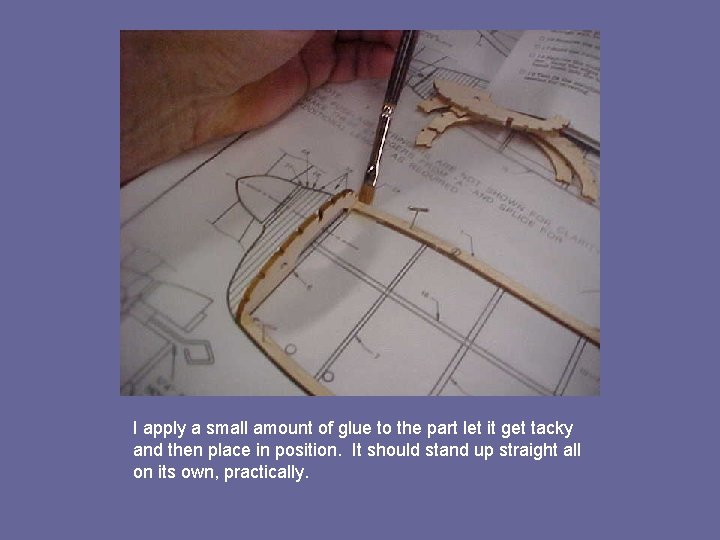 I apply a small amount of glue to the part let it get tacky