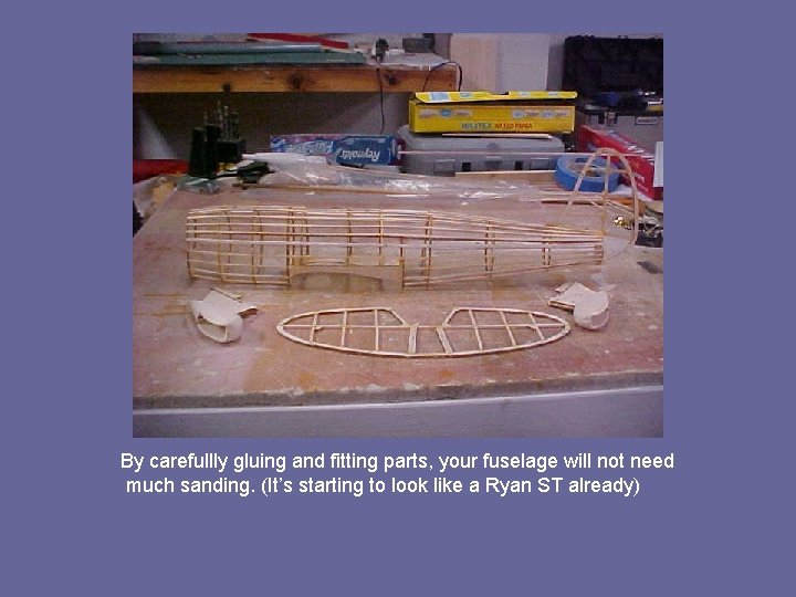 By carefullly gluing and fitting parts, your fuselage will not need much sanding. (It’s