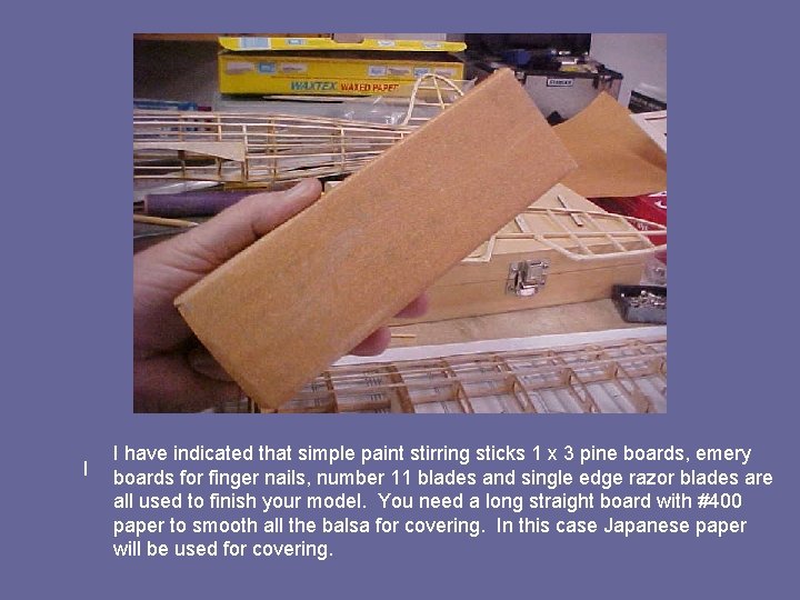 I I have indicated that simple paint stirring sticks 1 x 3 pine boards,