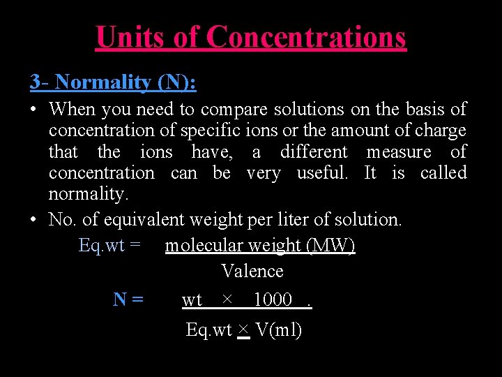 Units of Concentrations 3 - Normality (N): • When you need to compare solutions