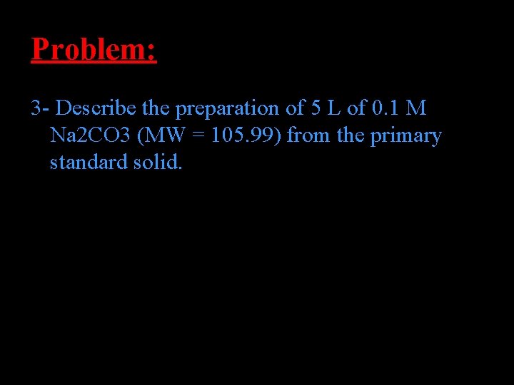 Problem: 3 - Describe the preparation of 5 L of 0. 1 M Na