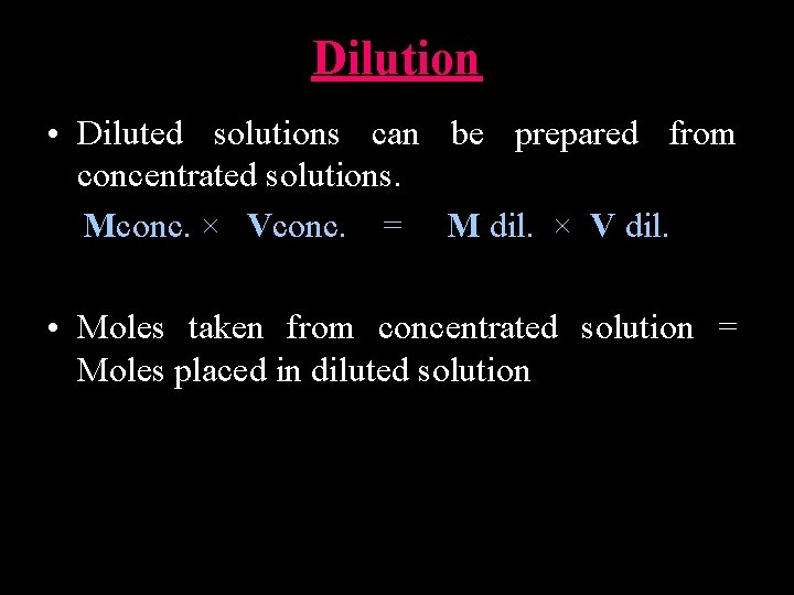 Dilution • Diluted solutions can be prepared from concentrated solutions. Mconc. × Vconc. =