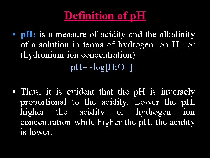 Definition of p. H • p. H: is a measure of acidity and the