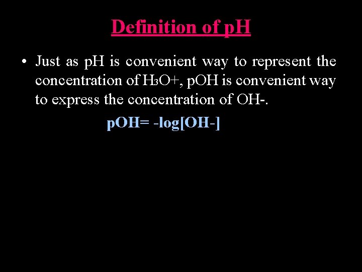 Definition of p. H • Just as p. H is convenient way to represent