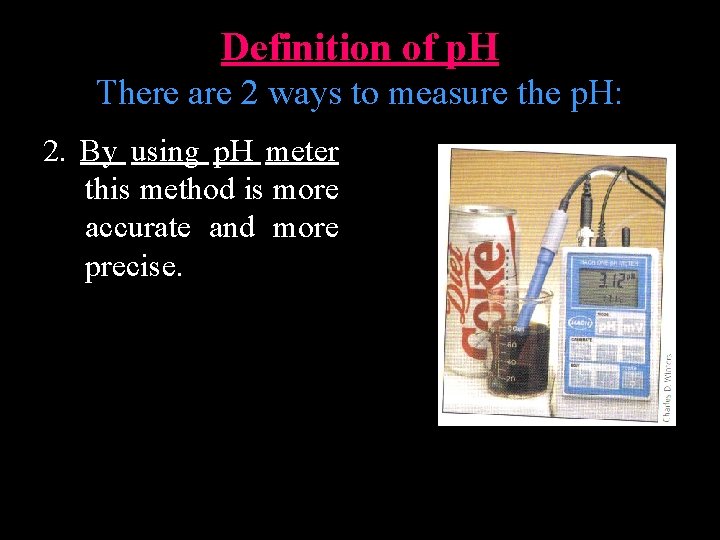 Definition of p. H There are 2 ways to measure the p. H: 2.