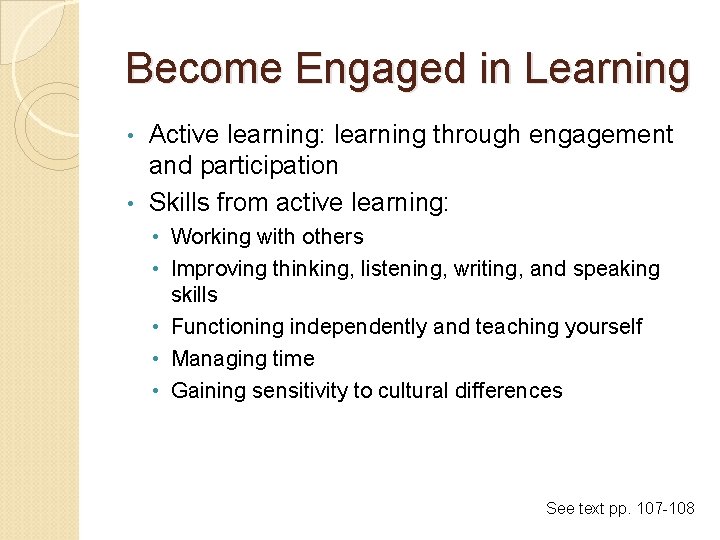 Become Engaged in Learning Active learning: learning through engagement and participation • Skills from