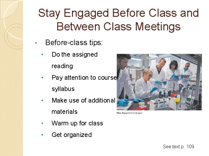 Stay Engaged Before Class and Between Class Meetings Before-class tips: • • Do the